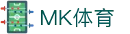MK体育(MKsports集团)股份公司 - Mk Sports